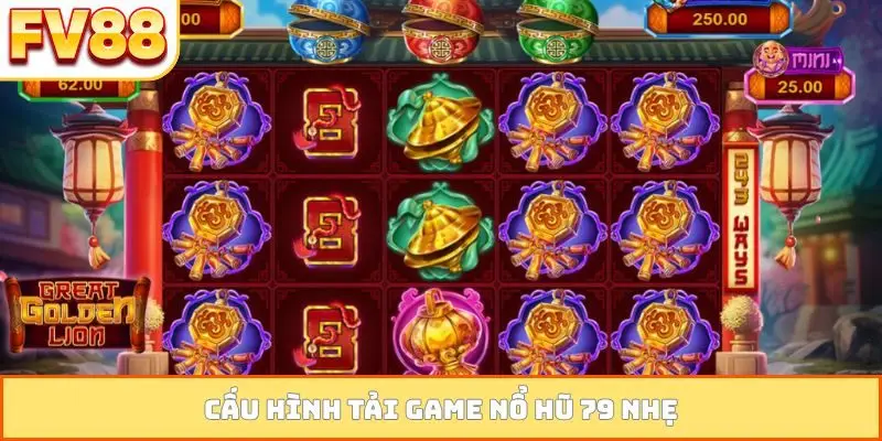 Cấu hình tải game nổ hũ 79 nhẹ