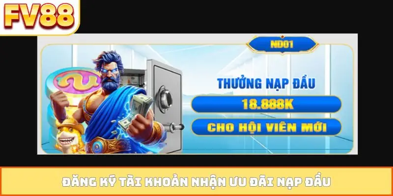 dang ky tai khoan nhan uu dai nap dau Đăng ký tài khoản nhận ưu đãi nạp đầu
