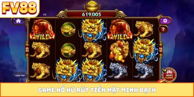 Game nổ hũ rút tiền mặt minh bạch