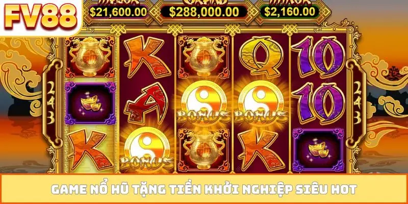 Game nổ hũ tặng tiền khởi nghiệp siêu hot