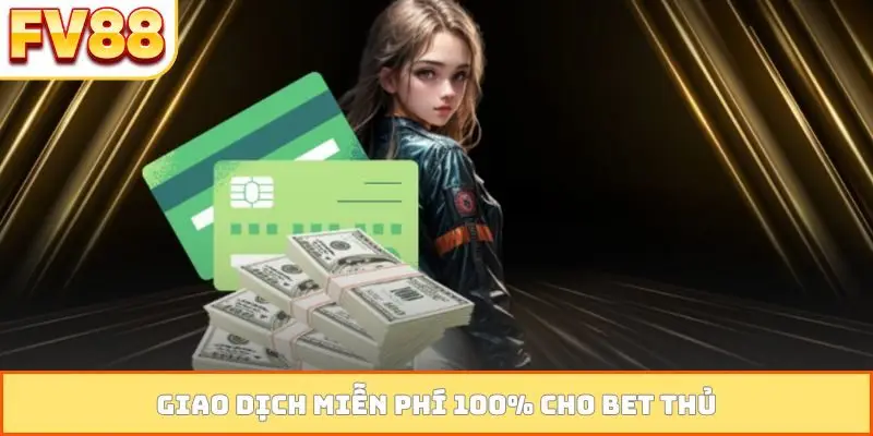 Giao dịch miễn phí 100% cho bet thủ
