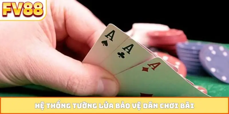 Hệ thống tường lửa bảo vệ dân chơi bài