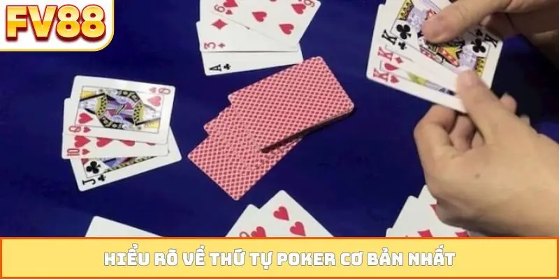 Hiểu rõ về thứ tự poker cơ bản nhất