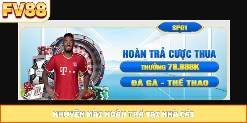 khuyen mai hoan tra tai nha cai Khuyến mãi hoàn trả tại nhà cái