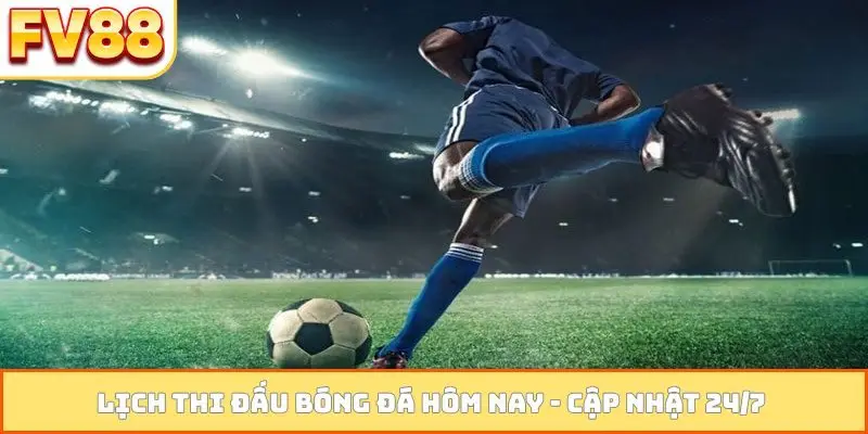 Lịch thi đấu bóng đá hôm nay
