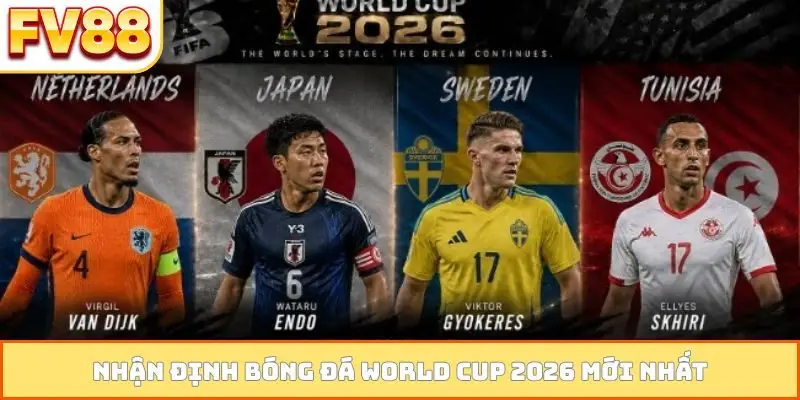 Nhận định bóng đá World Cup 2026 mới nhất
