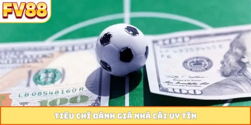 Tiêu chí đánh giá nhà cái uy tín