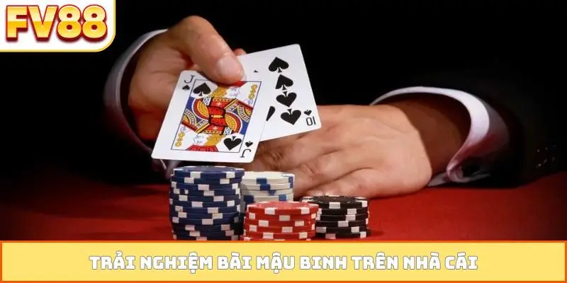 Trải nghiệm bài mậu binh trên nhà cái