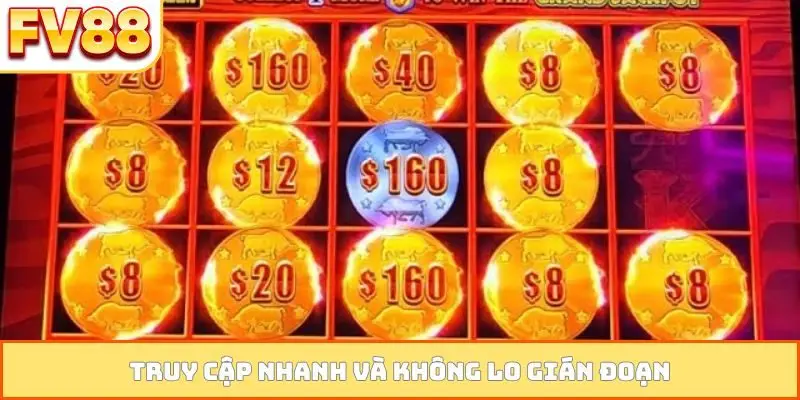 Truy cập nhanh và không lo gián đoạn