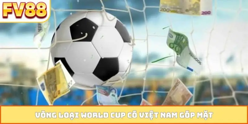 Vòng loại World Cup có Việt Nam góp mặt